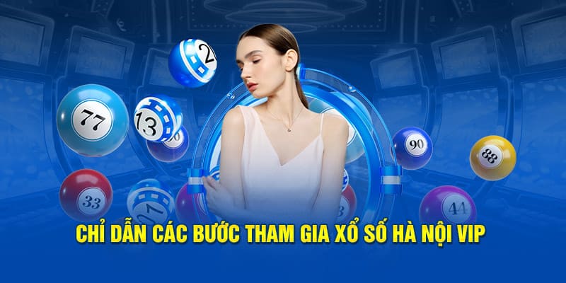 Các bước tham gia xổ số hà nội vip