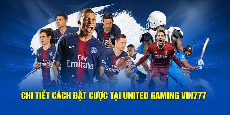 Chi tiết cách đặt cược tại united gaming vin777