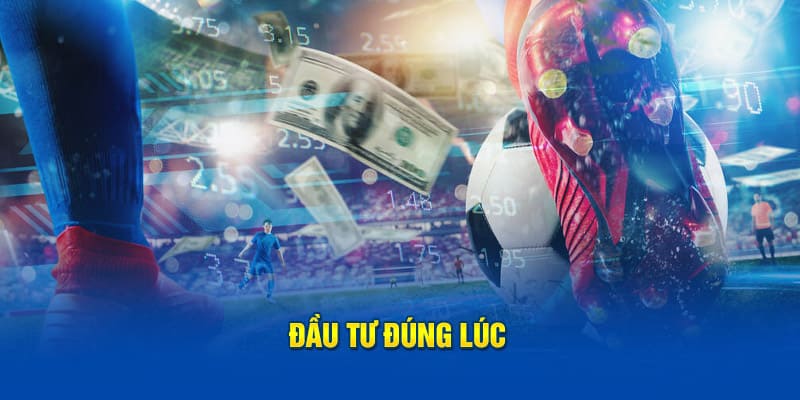 Chọn thời điểm vào kèo rung đúng lúc