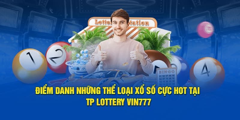 Những loại hình xổ số hot tại tp lottery vin777