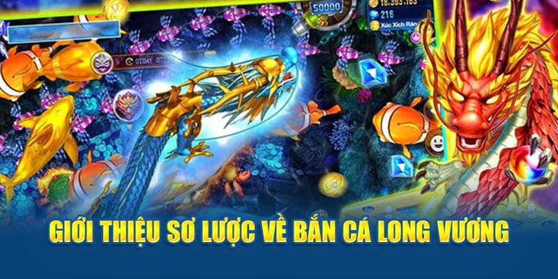 Giới thiệu bắn cá long vương