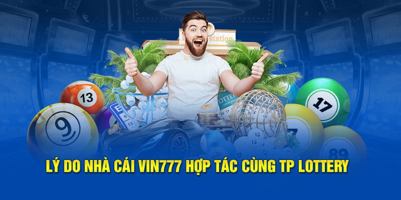 lý do vin777 hợp tác với sảnh tp lottery