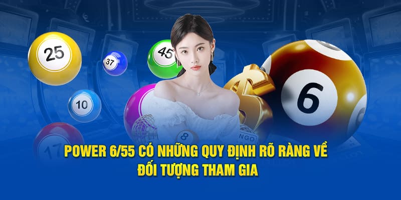 đối tượng nào được tham gia xổ số power 6/55