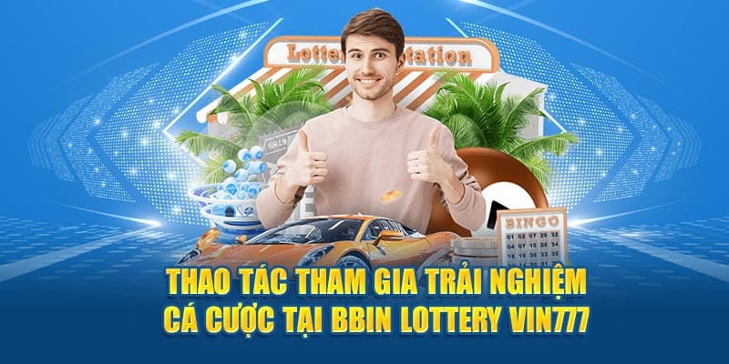 Thao tác tham gia sảnh chơi bbin lottery vin777