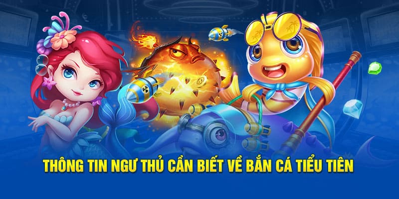 Thông tin cần biết về bắn cá tiểu tiên