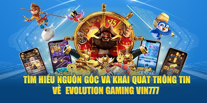 Nguồn gốc evolution gaming vin777