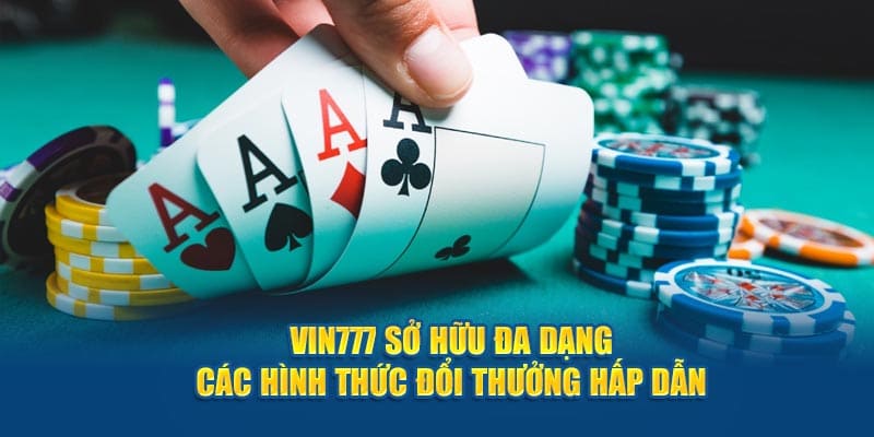 Đa dạng hình thức đổi thưởng tại game poker vin777