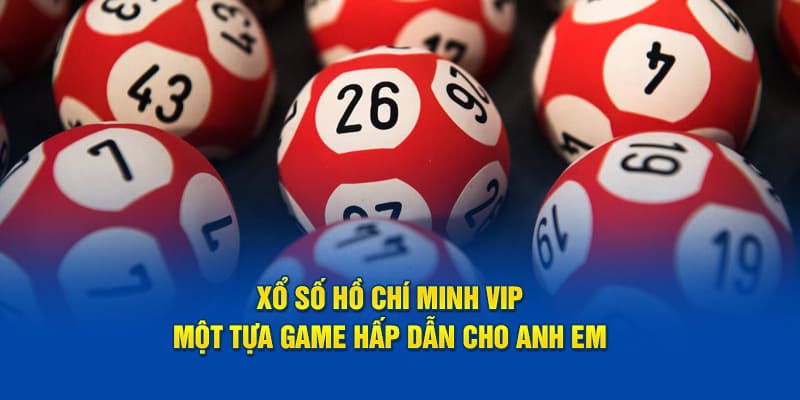 Xổ số hồ chí minh vip