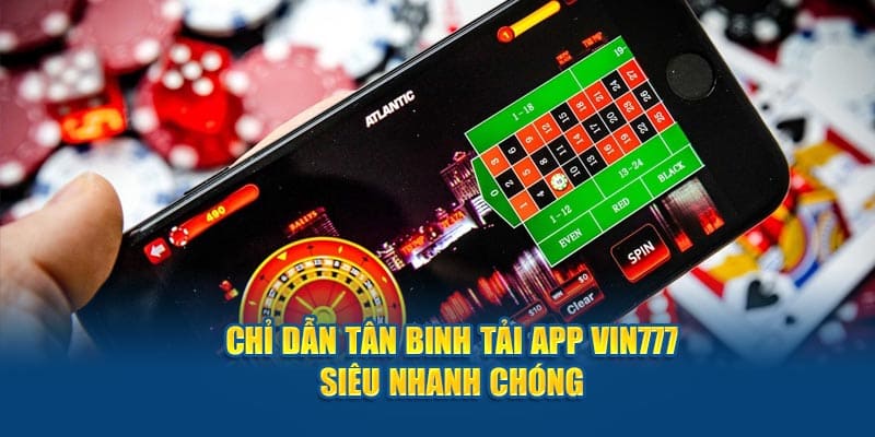 Chỉ dẫn tân binh tải app vin777 nhanh chóng