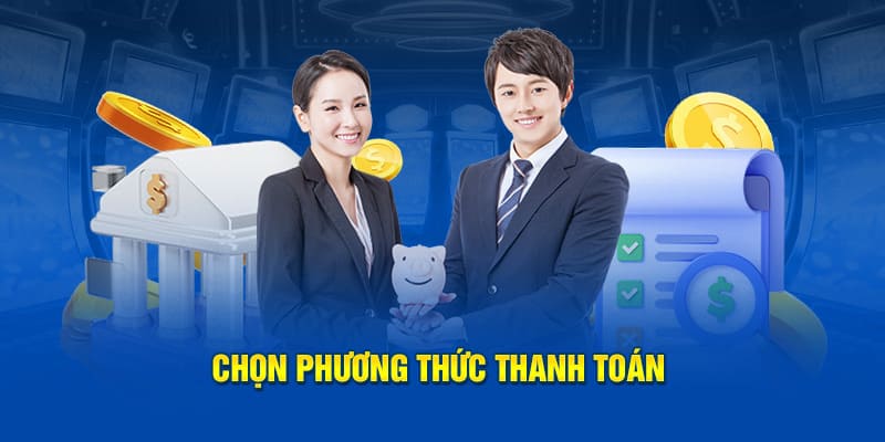 Chọn phương thức thanh toán rút tiền vin777