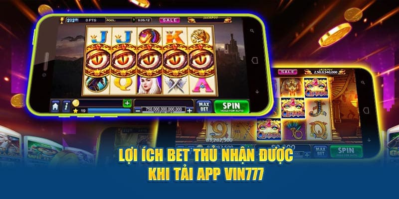 Lợi ích khi tải app 777 về máy