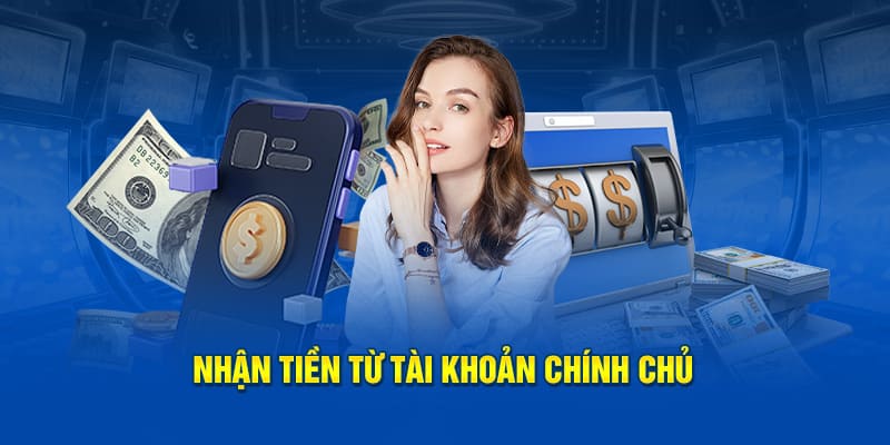 nhận tiền từ tài khoản chính chủ