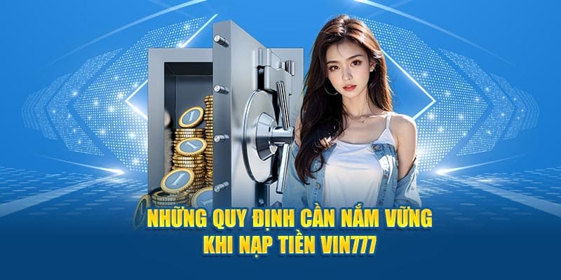 Những quy định cần nắm khi nạp tiền vin777